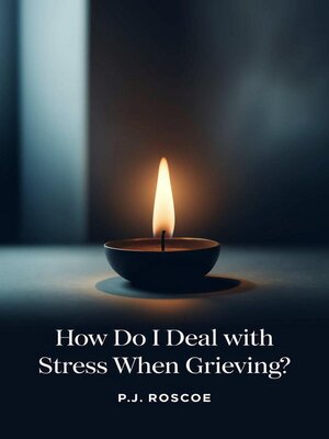 cover image of How Do I...Deal with Stress When Grieving?